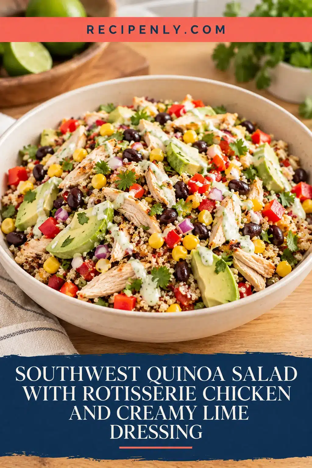 Southwest Quinoa Salad with Rotisserie Chicken and Creamy Lime Dressing 2 Southwest quinoa salad with shredded chicken, black beans, corn, avocado and creamy lime dressing